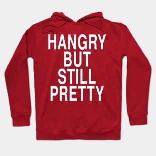 Hangry But Still Pretty: Funny Hungry Foodie Gift Hoodie